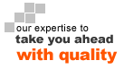our expertise to take you ahead with quality